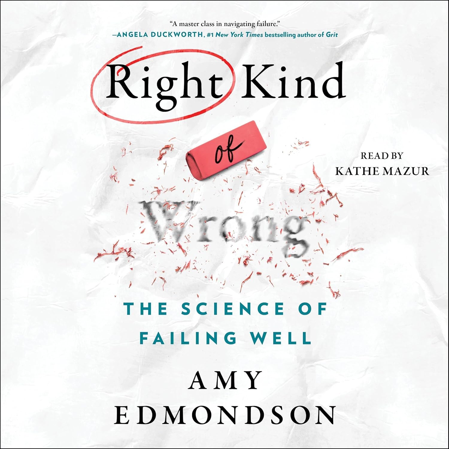 Right Kind of Wrong: Why Learning to Fail Can Teach Us to Thrive