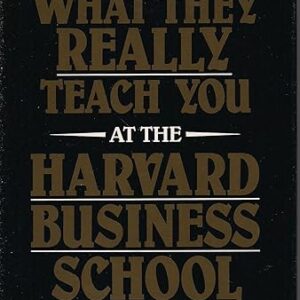 What They Really Teach You At the Harvard Business School